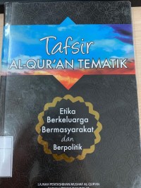 Tafsir Al-Quran Tematik Etika Berkeluarga Bermasyarakat dan Berpolitik