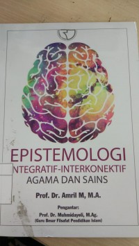 EPISTEMOLOGI Integratif-Interkonektif Agama Dan Sains