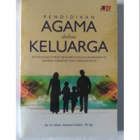 Pendidikan Agama Dalam Keluarga: Revitalisasi Peran Keluarga Dalam Membangun Generasi Bangsa Yang Berkarakter
