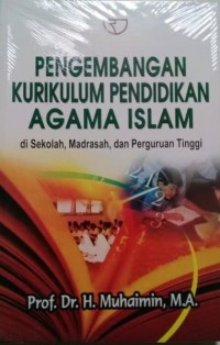 Pengembangan Kurikulum Pendidikan Agama Islam: di sekolah, Madrasah, dan Perguruan tinggi