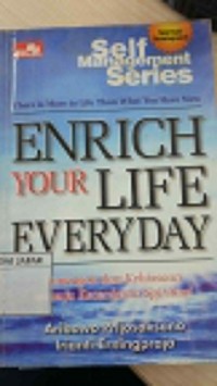 there is more to life than what you have now ENRICH YOUR LIFE EVERYDAY