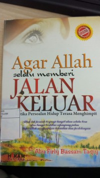 Agar Allah Selalu Memberi Jalan Keluar Ketika Persoalan Hidup Terasa Menghimpit