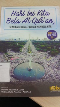 Hari Ini Kita Bela Al-Qur'an Semoga kelak Al-Qur'an Membela Kita