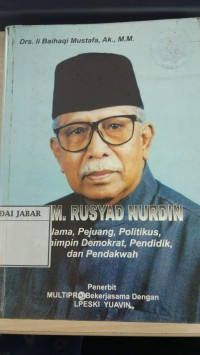 K.H.M. RUSYAD NURDIN : Ulama, Pejuang, Politikus, Pemimpin Demokrat, Pendidik, dan Pendakwah