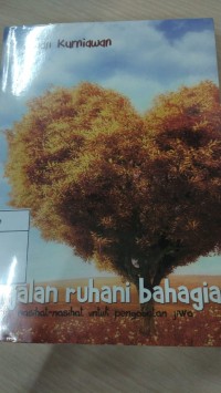 Jalan Ruhani Bahagia : nasihat-nasihat untuk pengobatan jiwa