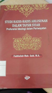 STUDI HADIS-HADIS AHLUSUNAH DALAM TAFSIR SYIAH Preferensi Ideologi Dalam Periwayatan