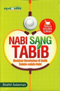 Nabi Sang Tabib Mukjizat Kesehatan di Balik Sabda-sabda Nabi Muhammad SAW