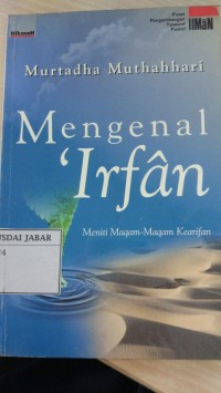 Mengenal 'Irfan : Meniti Maqam-Maqam Kearifan