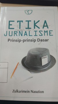 ETIKA JURNALISME Prinsip-prinsip Dasar