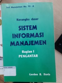 Kerangka Dasar Sistem Informasi Manajemen: Bagian I Pengantar