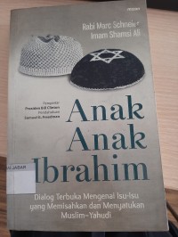 Anak-anak Ibrahim: Dialog Terbuka Mengenai Isu-isu yang memisahkan dan Menyatukan Muslim - Yahudi