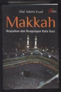 Makkah : Keajaiban dan Keagungan Kota Suci