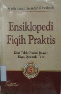 Ensiklopedi Fiqih Praktis (Jilid 5 : Kitab Talak; Hudu; Jinayat; Diyat, Qasamah, Ta'zir)