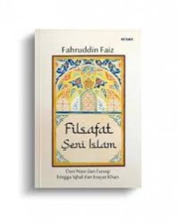 Filsafat Seni Islam: Keindahan, Makna, dan Jalan Pulang Menuju Tuhan