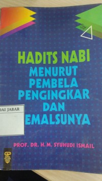 Hadits Nabi : Menurut Pembela Pengingkar dan Pemalsunya