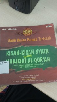 Bukti Bulan Pernah Terbelah: KIsah-kisah Nyata Tentang Mukjizat Al-Qur'an dalam Menginspirasi dan Mengubah Jalan Hidup Manusia