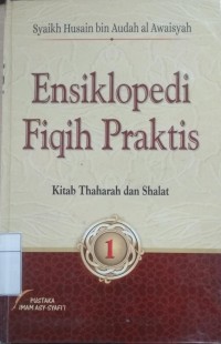 Ensiklopedi Fiqih Praktis (Jilid 1 : Kitab Thaharah dan Shalat)