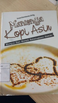 Manisnya Kopi Asin: Merajut Hati Meraih Kebahagiaan Hakiki