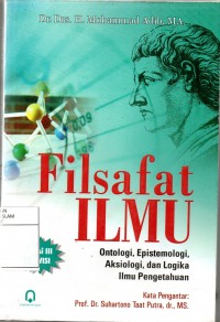 Filsafat ILMU Ontologi, Epistemologi, Aksiologi dan Logika Ilmu PENGETAHUAN