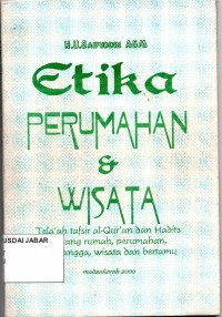 Etika Perumahan & Wisata: Tela'ah tafsir al-Qur'an dan Hadits tentang rumah, perumahan, bertetangga, wisata dan bertamu