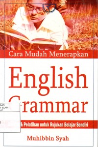 Cara Mudah Menerapkan English Grammar: Kaidah & Pelatihan untuk Rujukan Belajar Sendiri