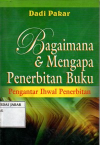 Bagaimana & Mengapa Penerbitan Buku: Pengantar Ihwal Penerbitan