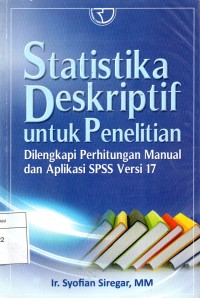 Statistika Deskriptif Untuk Penelitian: Dilengkapi Perhitungan Manual dan Aplikasi SPSS Versi 17