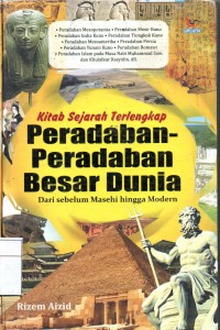 Kitab Sejarah Terlengkap Peradaban-peradaban Besar Dunia: Dari Sbelum Masehi hingga Modern