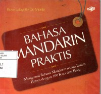 Bahasa Mandarin Praktis: Menguasai Bahasa Mandarin secara instan hanya dengan 100 Kata dan Frasa