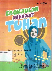 Engkaulah Sahabat Tuhan: Pesan-pesan Trend Menuju Allah