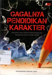 Gagalnya Pendidikan Karakter : Analisis dan solusi pengendalian karakter emas anak didik