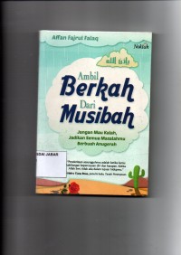 Ambil Berkah dari Musibah: Jangan Mau kalah, Jadikan semua masalahmu berbuah anugerah