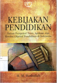 Kebijakan Pendidikan: Dalam Perspektif Teori, Aplikasi, dan Kondisi Objektif Pendidikan di Indonesia