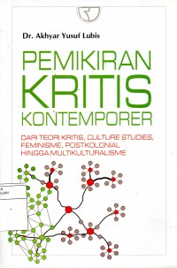 Pemikiran Kritis Kontemporer: Dari Teori Kritis, Culture Studies, Feminisme, Postkolonial hingga Multikulturalisme