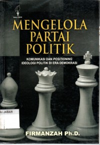 Mengelola Partai Politik: Komunikasi dan Positioning Ideologi Politik di Era Demokrasi