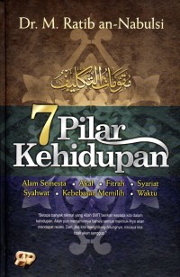 7 Pilar kehidupan : Alam Semesta, Akal, Fitrah, Syariat, Syahwat, Kebebasan Memilih, Waktu
