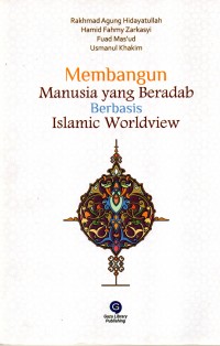 Membangun Manusia yang Beradab Berbasis Islamic Worldview