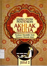 AKHLAK MULIA panduan mendidik anak menurut metode islam JILID 2