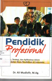 Pendidik Profesional Konsep, Strategi, dan Aplikasinya dalam Peningkatan Mutu Pendidikan Indonesia