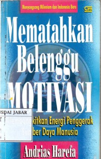 Mematahkan Belenggu Motivasi: Membangkitkan energi penggerak sumber daya manusia