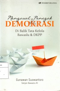 Mengawal Penegak DEMOKRASI Di Balik Tata Kelola Bawaslu & DKPP