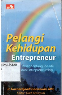 Pelangi Kehidupan Entrepreneur : Tanya Jawab tentang ide-ide Bisnis dan Entrepreneurship