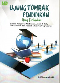 Ujung Tombak Pendidikan yang Terlupakan : (peran pengawas madrasah aliyah di bali, jawa timur, dan daerah istimewa Yogyakarta)