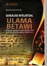 Genealogi Intelektual Ulama Betawi : Melacak Jaringan Ulama betawi dari awal abad ke-19 sampai ke-21