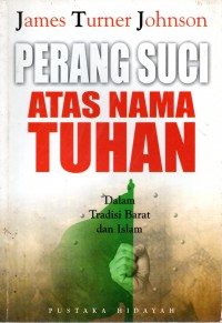 Perang Suci Atas Nama Tuhan : Dalam Tradisi Barat Dan Islam