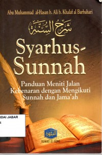 Syarhus-Sunnah: Panduan Meniti Jalan Kebenaran dengan Mengikuti Sunnah dan Jama'ah