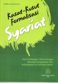 Kasat-kusut Formalisasi Syariat : Dari Pandangan Ulama hingga Masalah Keagamaan dan Kebudayaan di Sumatera Barat