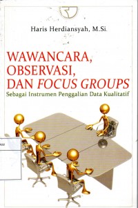 Wawancara, Observasi, dan Focus Group: Sebagai instrumen penggalian data kualitatif