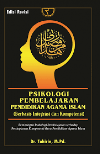 Psikologi Pembelajaran Pendidikan Agama Islam: Berbasis Integrasi dan Kompetensi