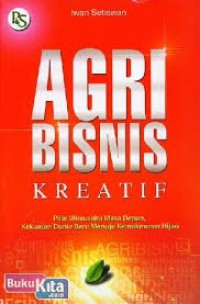 Agri Bisnis Kreatif; Pilar Usaha Masa Depan, Kekuatan Dunia Baru Menuju Kemakmuran Hijau